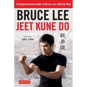 Bruce Lee Jeet Kune Do: A Comprehensive Guide to Bruce Lee's Martial Way -- Lee